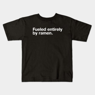 Fueled entirely by ramen. Kids T-Shirt